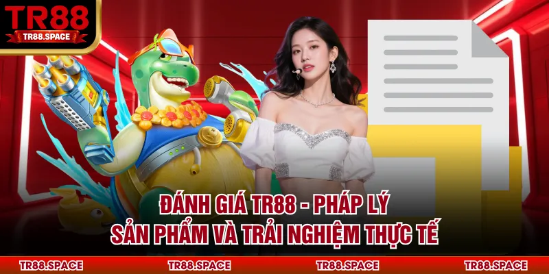 Đánh Giá TR88 - Pháp Lý, Sản Phẩm Và Trải Nghiệm Thực Tế