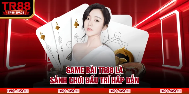 Game bài TR88 là sảnh chơi đấu trí hấp dẫn