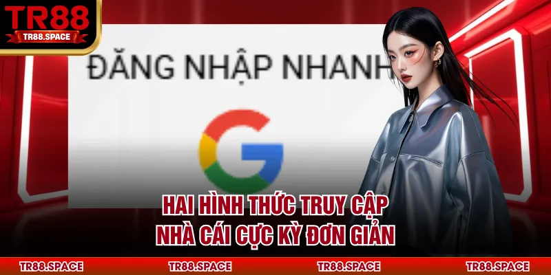 Hai hình thức truy cập nhà cái cực kỳ đơn giản