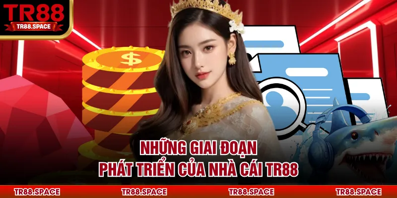 Những giai đoạn phát triển của nhà cái TR88