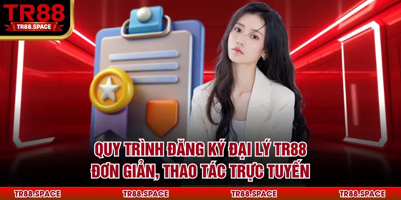 Quy trình đăng ký đại lý TR88 đơn giản, thao tác trực tuyến