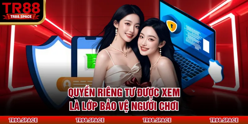 Quyền riêng tư được xem là lớp bảo vệ người chơi