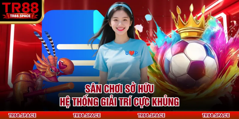 Sân chơi sở hữu hệ thống giải trí cực khủng