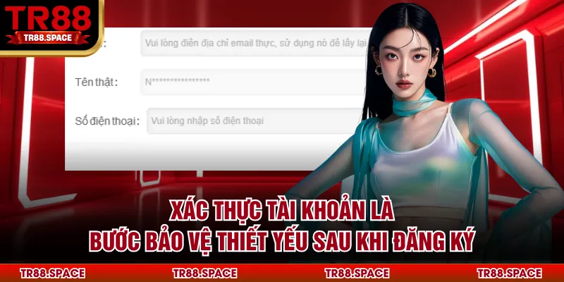 Xác thực tài khoản là bước bảo vệ thiết yếu sau khi đăng ký